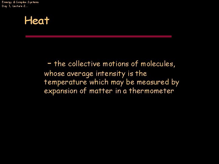 Emergy & Complex Systems Day 1, Lecture 2…. Heat - the collective motions of