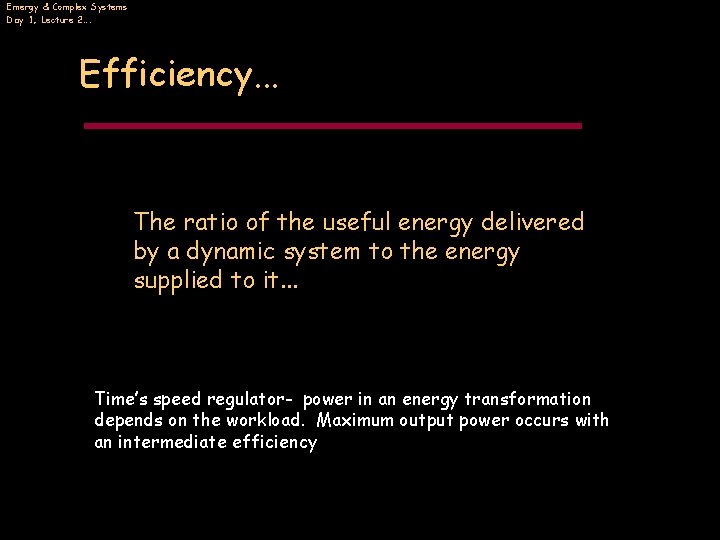 Emergy & Complex Systems Day 1, Lecture 2…. Efficiency. . . The ratio of