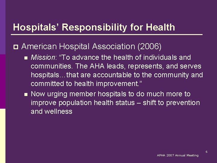 Hospitals’ Responsibility for Health p American Hospital Association (2006) n n Mission: “To advance