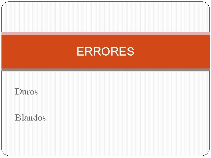 ERRORES Duros Blandos 