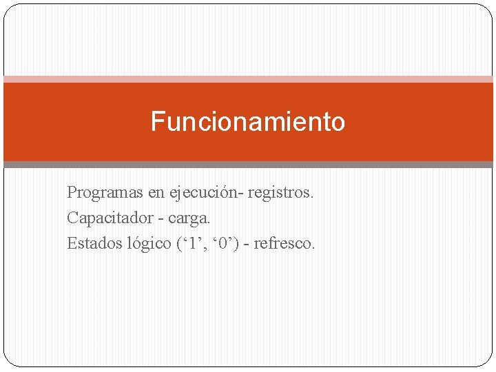 Funcionamiento Programas en ejecución- registros. Capacitador - carga. Estados lógico (‘ 1’, ‘ 0’)