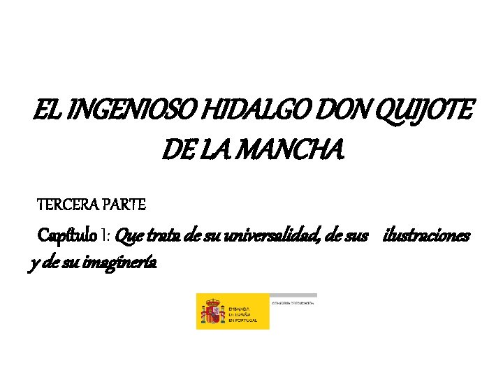 EL INGENIOSO HIDALGO DON QUIJOTE DE LA MANCHA TERCERA PARTE Capítulo I: Que trata