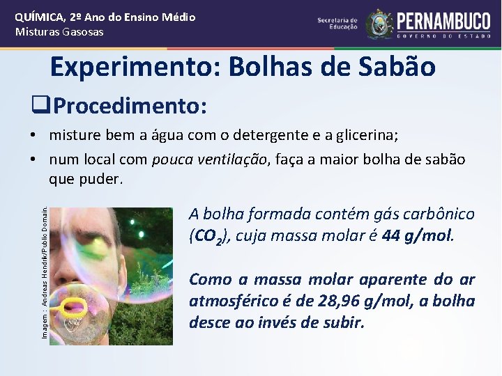 QUÍMICA, 2º Ano do Ensino Médio Misturas Gasosas Experimento: Bolhas de Sabão q. Procedimento: