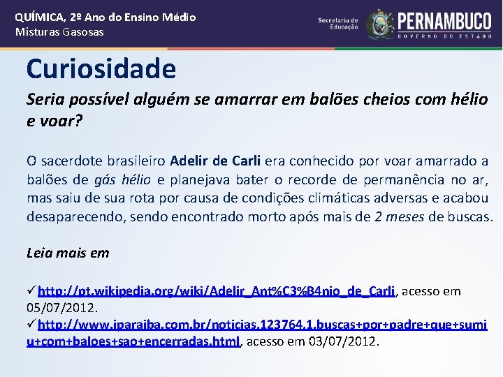 QUÍMICA, 2º Ano do Ensino Médio Misturas Gasosas Curiosidade Seria possível alguém se amarrar