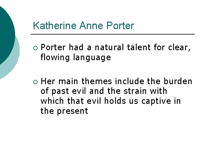 Katherine Anne Porter ¡ ¡ Porter had a natural talent for clear, flowing language