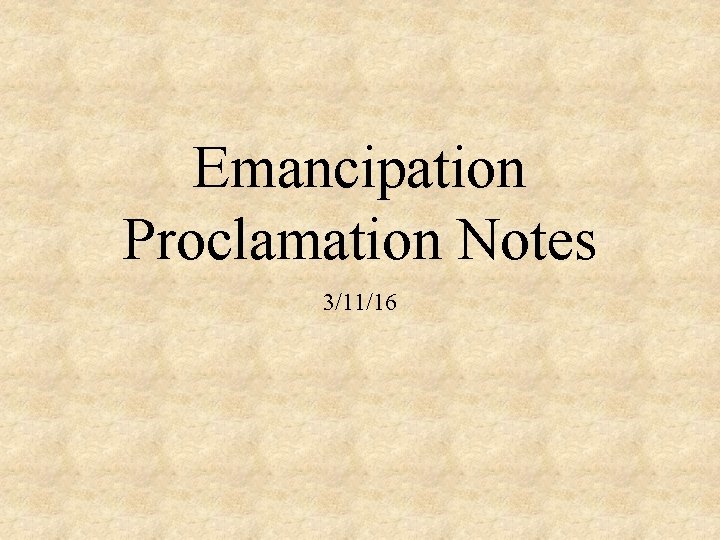 Emancipation Proclamation Notes 3/11/16 