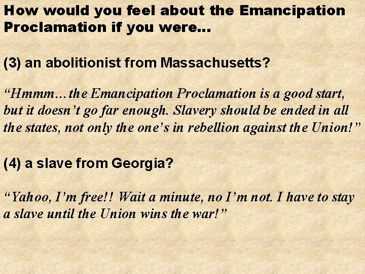 How would you feel about the Emancipation Proclamation if you were… (3) an abolitionist