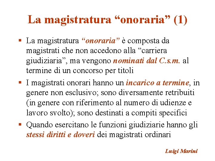 La magistratura “onoraria” (1) § La magistratura “onoraria” è composta da magistrati che non La magistratura “onoraria” (1) § La magistratura “onoraria” è composta da magistrati che non