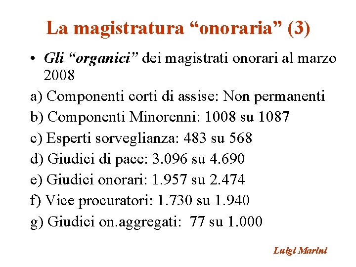 La magistratura “onoraria” (3) • Gli “organici” dei magistrati onorari al marzo 2008 a) La magistratura “onoraria” (3) • Gli “organici” dei magistrati onorari al marzo 2008 a)