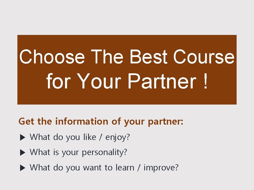 Choose The Best Course for Your Partner ! Get the information of your partner: Choose The Best Course for Your Partner ! Get the information of your partner: