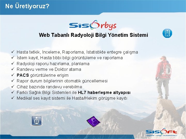 Ne Üretiyoruz? Web Tabanlı Radyoloji Bilgi Yönetim Sistemi Hasta tetkik, İnceleme, Raporlama, İstatistikte entegre