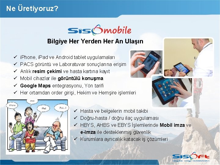 Ne Üretiyoruz? Bilgiye Her Yerden Her An Ulaşın i. Phone, i. Pad ve Android