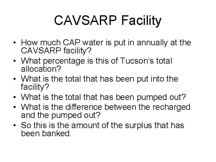 CAVSARP Facility • How much CAP water is put in annually at the CAVSARP