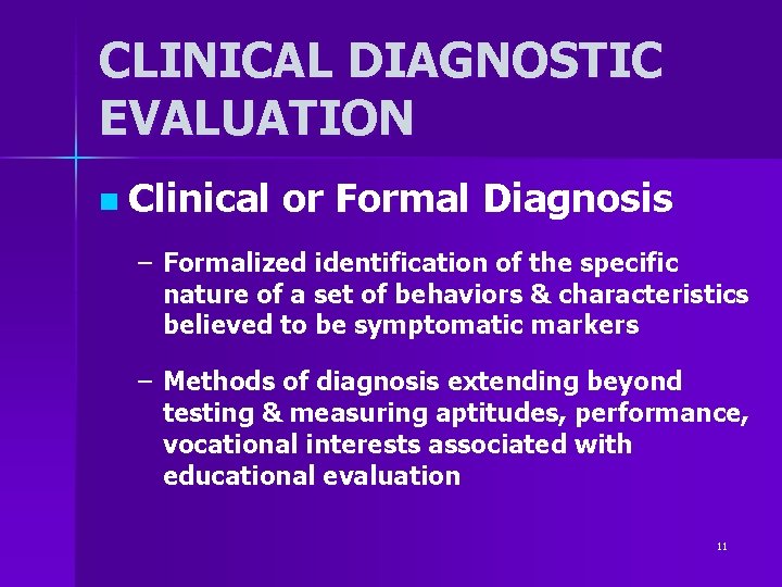 CLINICAL DIAGNOSTIC EVALUATION n Clinical or Formal Diagnosis – Formalized identification of the specific CLINICAL DIAGNOSTIC EVALUATION n Clinical or Formal Diagnosis – Formalized identification of the specific