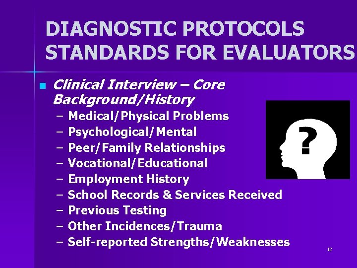 DIAGNOSTIC PROTOCOLS STANDARDS FOR EVALUATORS n Clinical Interview – Core Background/History – – – DIAGNOSTIC PROTOCOLS STANDARDS FOR EVALUATORS n Clinical Interview – Core Background/History – – –