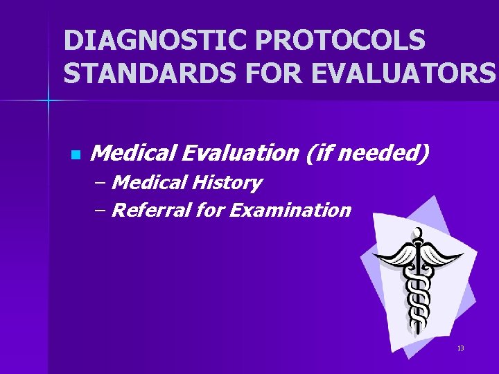 DIAGNOSTIC PROTOCOLS STANDARDS FOR EVALUATORS n Medical Evaluation (if needed) – Medical History – DIAGNOSTIC PROTOCOLS STANDARDS FOR EVALUATORS n Medical Evaluation (if needed) – Medical History –