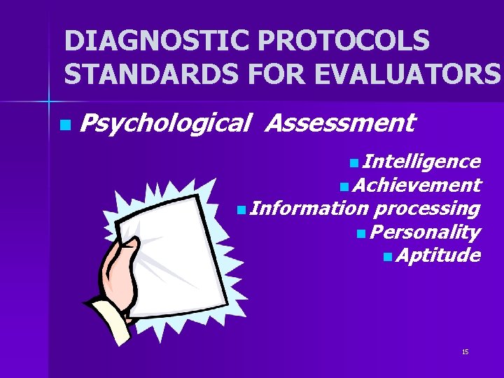 DIAGNOSTIC PROTOCOLS STANDARDS FOR EVALUATORS n Psychological Assessment n Intelligence n Achievement n Information DIAGNOSTIC PROTOCOLS STANDARDS FOR EVALUATORS n Psychological Assessment n Intelligence n Achievement n Information