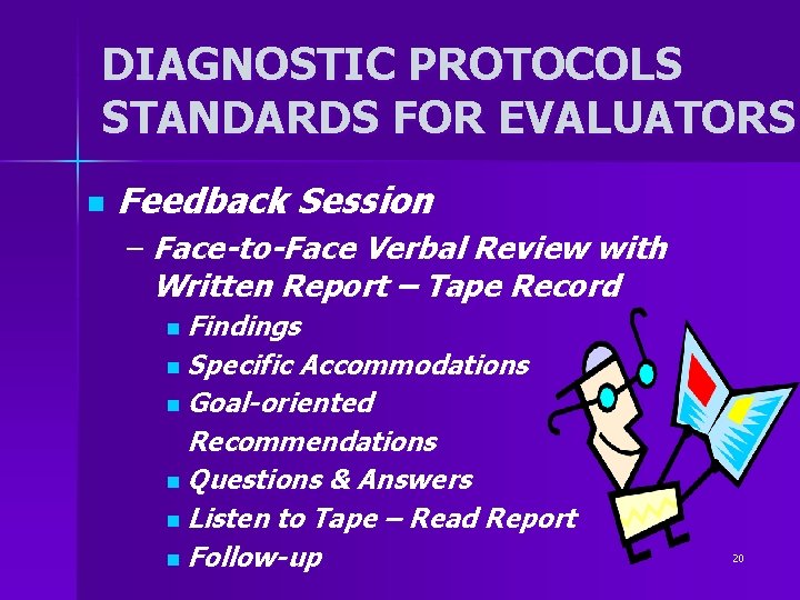 DIAGNOSTIC PROTOCOLS STANDARDS FOR EVALUATORS n Feedback Session – Face-to-Face Verbal Review with Written DIAGNOSTIC PROTOCOLS STANDARDS FOR EVALUATORS n Feedback Session – Face-to-Face Verbal Review with Written