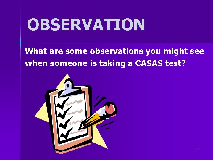 OBSERVATION What are some observations you might see when someone is taking a CASAS OBSERVATION What are some observations you might see when someone is taking a CASAS