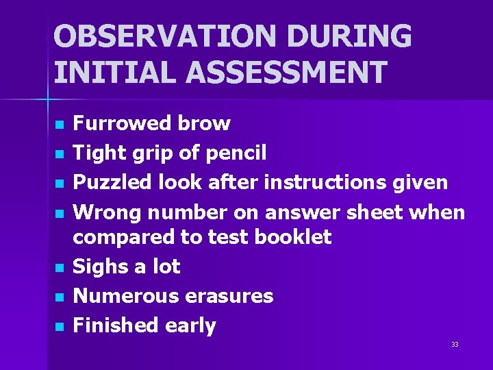 OBSERVATION DURING INITIAL ASSESSMENT n n n n Furrowed brow Tight grip of pencil OBSERVATION DURING INITIAL ASSESSMENT n n n n Furrowed brow Tight grip of pencil