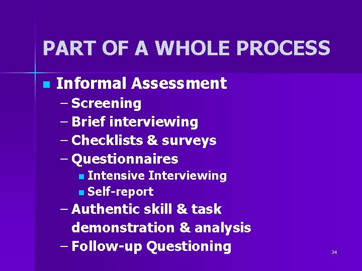PART OF A WHOLE PROCESS n Informal Assessment – Screening – Brief interviewing – PART OF A WHOLE PROCESS n Informal Assessment – Screening – Brief interviewing –