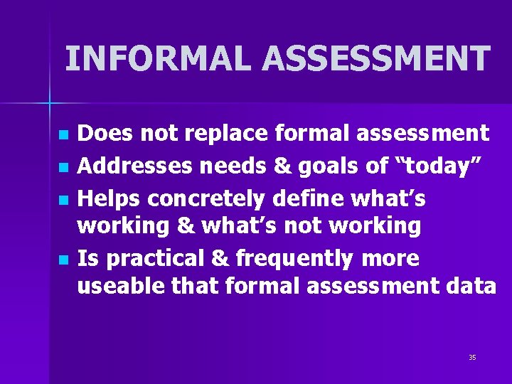 INFORMAL ASSESSMENT Does not replace formal assessment n Addresses needs & goals of “today” INFORMAL ASSESSMENT Does not replace formal assessment n Addresses needs & goals of “today”