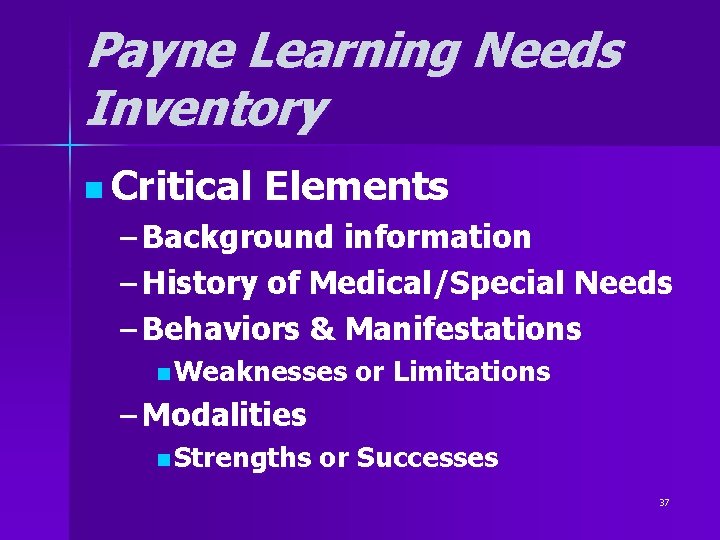 Payne Learning Needs Inventory n Critical Elements – Background information – History of Medical/Special Payne Learning Needs Inventory n Critical Elements – Background information – History of Medical/Special