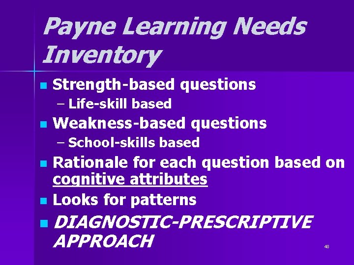 Payne Learning Needs Inventory n Strength-based questions – Life-skill based n Weakness-based questions – Payne Learning Needs Inventory n Strength-based questions – Life-skill based n Weakness-based questions –