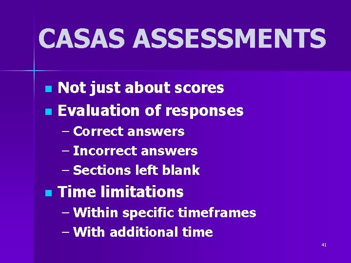 CASAS ASSESSMENTS Not just about scores n Evaluation of responses n – Correct answers CASAS ASSESSMENTS Not just about scores n Evaluation of responses n – Correct answers