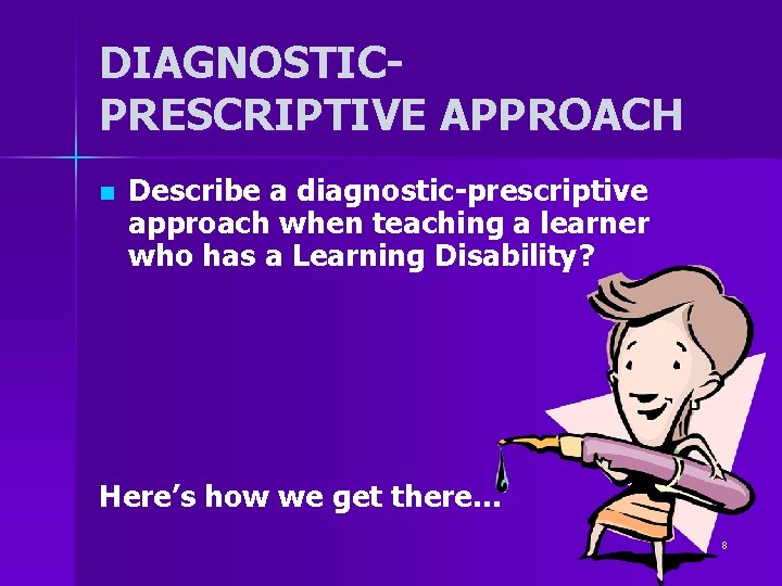DIAGNOSTICPRESCRIPTIVE APPROACH n Describe a diagnostic-prescriptive approach when teaching a learner who has a DIAGNOSTICPRESCRIPTIVE APPROACH n Describe a diagnostic-prescriptive approach when teaching a learner who has a