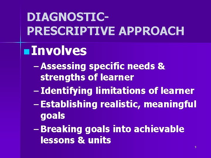 DIAGNOSTICPRESCRIPTIVE APPROACH n Involves – Assessing specific needs & strengths of learner – Identifying DIAGNOSTICPRESCRIPTIVE APPROACH n Involves – Assessing specific needs & strengths of learner – Identifying