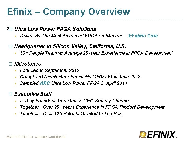 Efinix – Company Overview 2� Ultra Low Power FPGA Solutions • Driven By The
