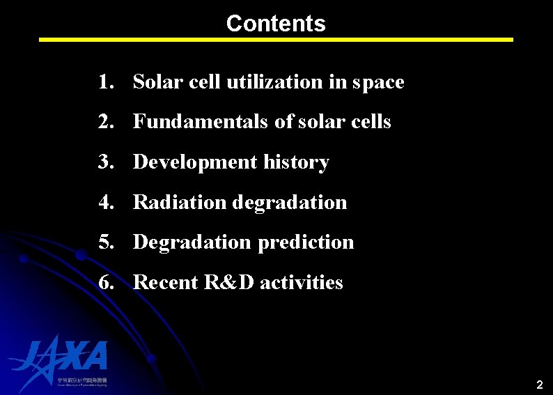 Contents 1. Solar cell utilization in space 2. Fundamentals of solar cells 3. Development Contents 1. Solar cell utilization in space 2. Fundamentals of solar cells 3. Development