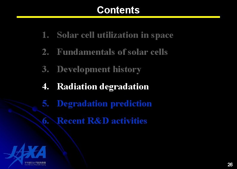Contents 1. Solar cell utilization in space 2. Fundamentals of solar cells 3. Development Contents 1. Solar cell utilization in space 2. Fundamentals of solar cells 3. Development