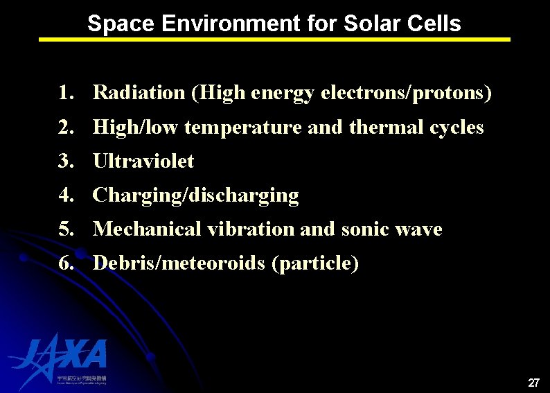 Space Environment for Solar Cells 1. Radiation (High energy electrons/protons) 2. High/low temperature and Space Environment for Solar Cells 1. Radiation (High energy electrons/protons) 2. High/low temperature and