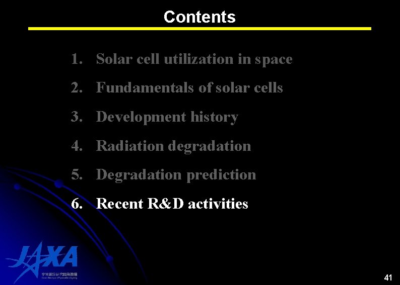 Contents 1. Solar cell utilization in space 2. Fundamentals of solar cells 3. Development Contents 1. Solar cell utilization in space 2. Fundamentals of solar cells 3. Development