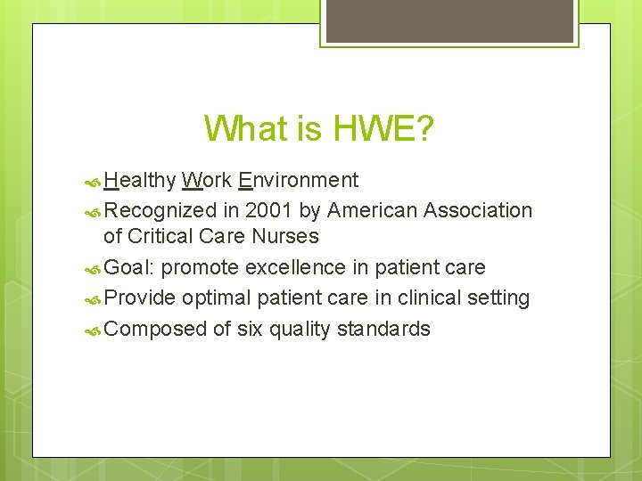 What is HWE? Healthy Work Environment Recognized in 2001 by American Association of Critical