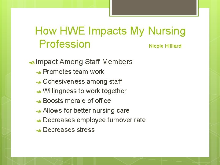 How HWE Impacts My Nursing Profession Nicole Hilliard Impact Among Staff Members Promotes team