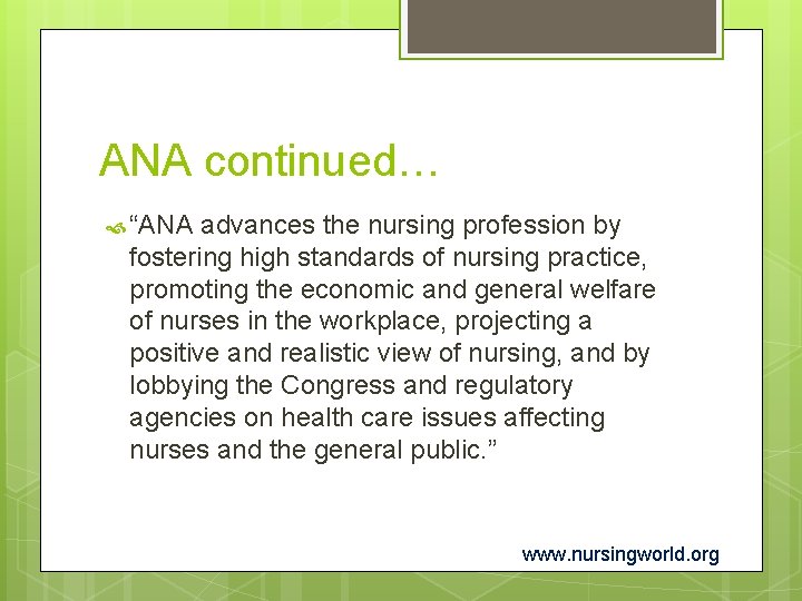 ANA continued… “ANA advances the nursing profession by fostering high standards of nursing practice,