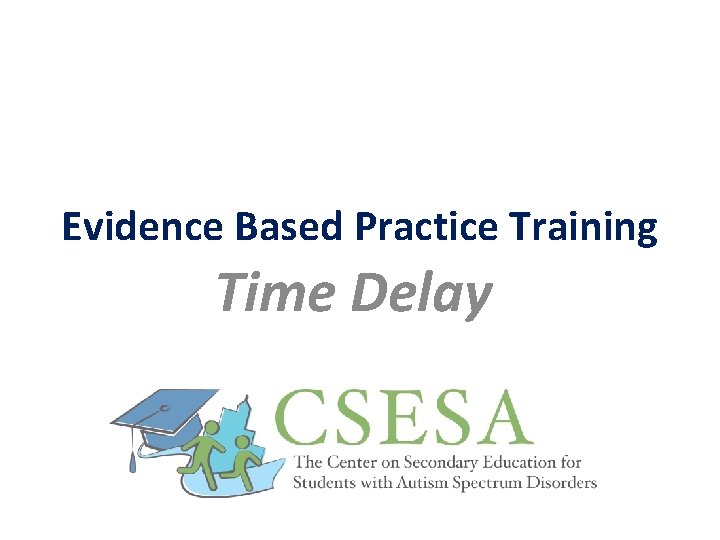 Evidence Based Practice Training Time Delay 