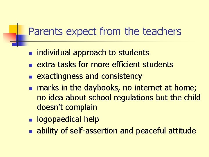 Parents expect from the teachers n n n individual approach to students extra tasks