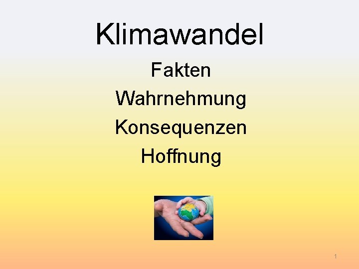 Klimawandel Fakten Wahrnehmung Konsequenzen Hoffnung 1 