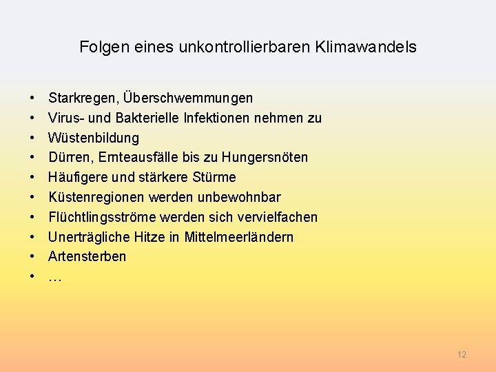 Folgen eines unkontrollierbaren Klimawandels • • • Starkregen, Überschwemmungen Virus- und Bakterielle Infektionen nehmen