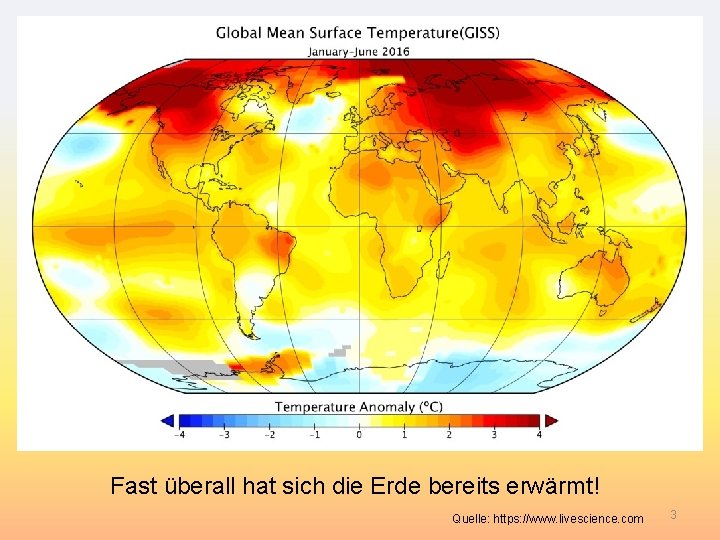 Fast überall hat sich die Erde bereits erwärmt! Quelle: https: //www. livescience. com 3