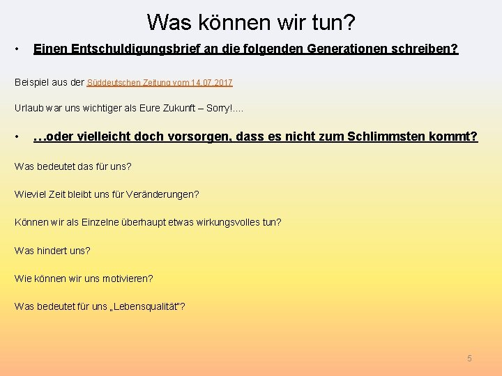 Was können wir tun? • Einen Entschuldigungsbrief an die folgenden Generationen schreiben? Beispiel aus