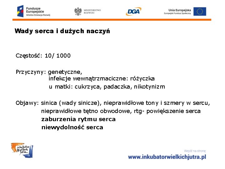 Wady serca i dużych naczyń Częstość: 10/ 1000 Przyczyny: genetyczne, infekcje wewnątrzmaciczne: różyczka u