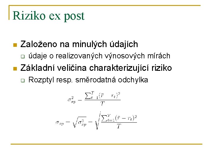 Riziko ex post n Založeno na minulých údajích q n údaje o realizovaných výnosových