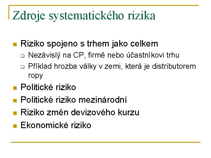 Zdroje systematického rizika n Riziko spojeno s trhem jako celkem q q n n