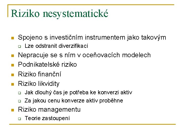 Riziko nesystematické n Spojeno s investičním instrumentem jako takovým q n n Nepracuje se