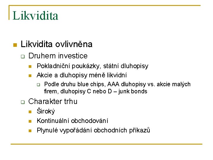 Likvidita n Likvidita ovlivněna q Druhem investice n n Pokladniční poukázky, státní dluhopisy Akcie